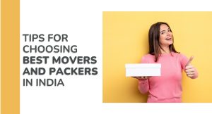 Things to keep in mind before choosing Movers and Packers​